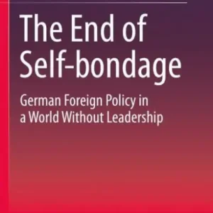 Grab Now The End of Self-bondage: German Foreign Policy in a World Without Leadership