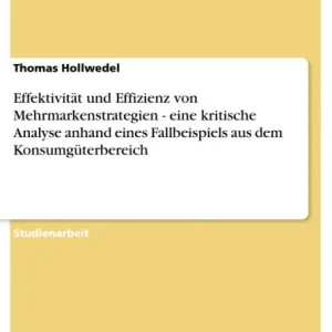 Viral Effektivität und Effizienz von Mehrmarkenstrategien - eine kritische Analyse anhand eines Fallbeispiels aus dem Konsumgüterbereich