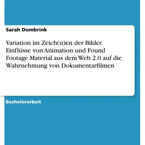 Place Order Variation im Zeich(n)en der Bilder. Einflüsse von Animation und Found Footage Material aus dem Web 2.0 auf die Wahrnehmung von Dokumentarfilmen