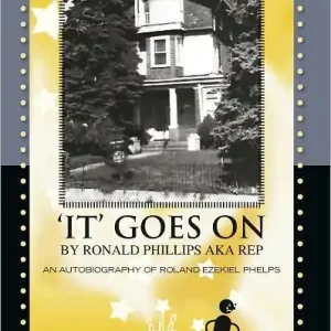 'IT' GOES ON BY RONALD PHILLIPS AKA REP: AN AUTOBIOGRAPHY OF ROLAND EZEKIEL PHELPS Genuine