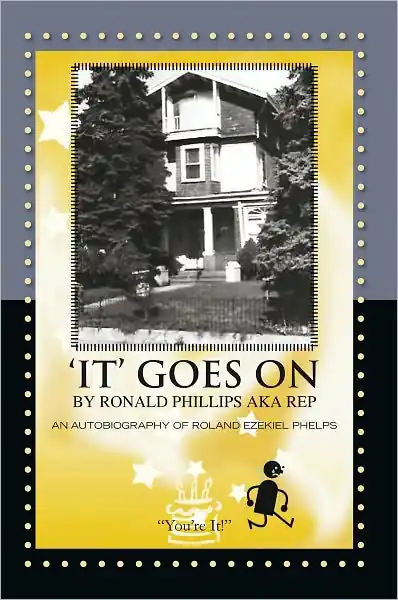 'IT' GOES ON BY RONALD PHILLIPS AKA REP: AN AUTOBIOGRAPHY OF ROLAND EZEKIEL PHELPS Genuine