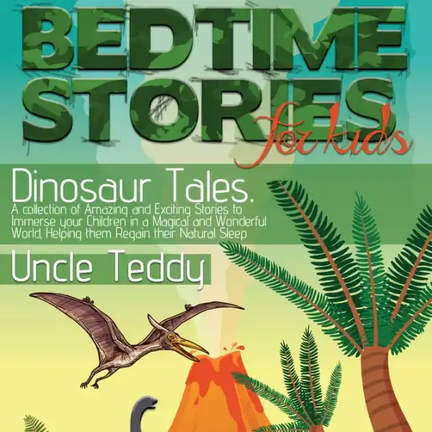 Bedtime Stories for Kids, Dinosaur Tales.: A collection of Amazing and Exciting Stories to Immerse your Children in a Magical and Wonderful World, Helping them Regain their Natural Sleep While Supplies Last