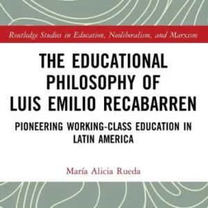 Exclusive Offer The Educational Philosophy of Luis Emilio Recabarren: Pioneering Working-Class Education in Latin America