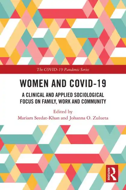 Women and COVID-19: A Clinical and Applied Sociological Focus on Family, Work and Community In Demand