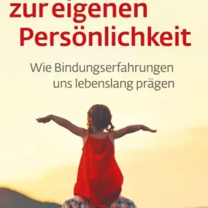 Modern Der Weg zur eigenen Persönlichkeit: Wie Bindungserfahrungen uns lebenslang prägen
