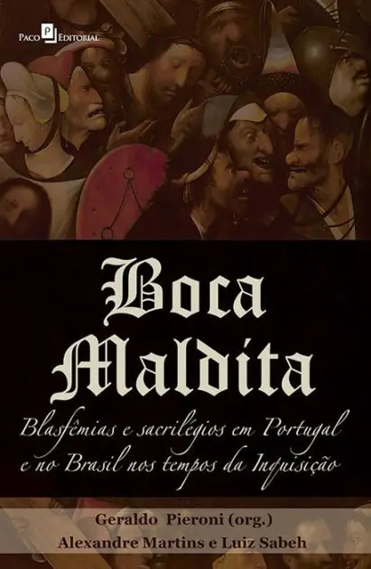 Boca maldita: Blasfêmias e sacrilégios em Portugal e no Brasil nos tempos da inquisição Save Now