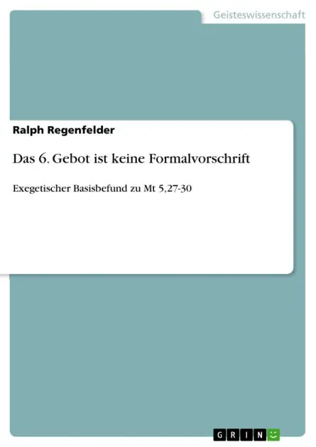 Warranty Included Das 6. Gebot ist keine Formalvorschrift: Exegetischer Basisbefund zu Mt 5,27-30