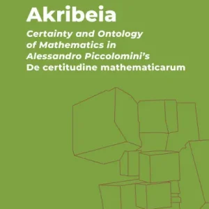 Akribeia: Certainty and Ontology of Mathematics in Alessandro Piccolomini's de Certitudine Mathematicarum Special Discount