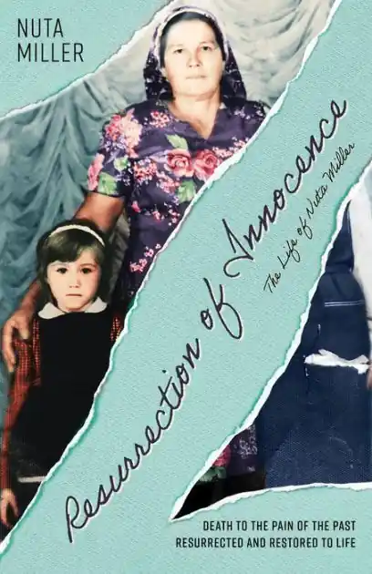 Resurrection of Innocence: The Life of Nuta Miller: Death to the Pain of the Past Resurrected and Restored to Life Hot Picks