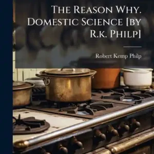 Deal The Reason Why. Domestic Science [by R.k. Philp]