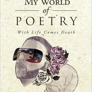 Worldwide Shipping My World Of Poetry: With Life Comes Death