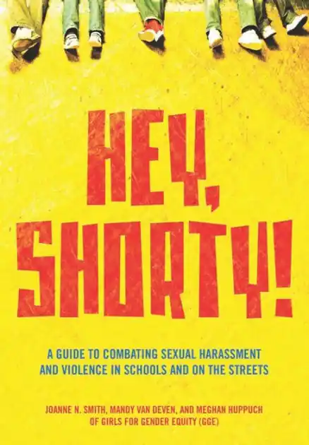 Hey, Shorty!: A Guide to Combating Sexual Harassment and Violence in Schools and on the Streets Special Discount