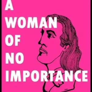 A woman of no importance: Unabridged Edition While Supplies Last