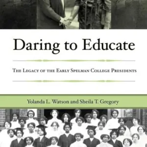 Same Day Shipping Daring to Educate: The Legacy of the Early Spelman College Presidents