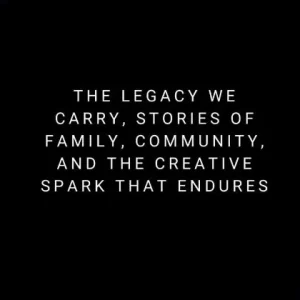 Save Now The Legacy We Carry, Stories of Family, Community, and the Creative Spark That Endures