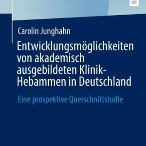 Trending Entwicklungsmöglichkeiten von akademisch ausgebildeten Klinik-Hebammen in Deutschland: Eine prospektive Querschnittstudie