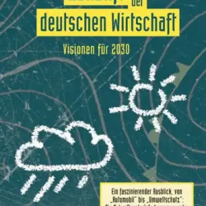 Die Zukunft der deutschen Wirtschaft: Visionen für 2030 Get Yours