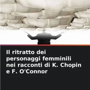 Factory Price Il ritratto dei personaggi femminili nei racconti di K. Chopin e F. O'Connor
