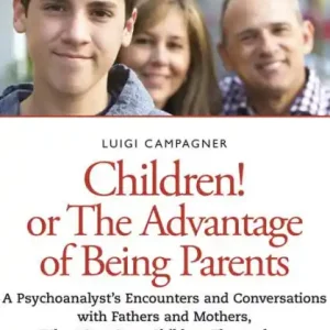 Mega Sale Children! Or the Advantage of Being Parents: A psychoanalyst's encounters and conversations with fathers and mothers who were once children themselves