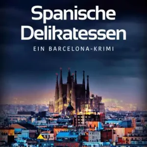 Spanische Delikatessen: Ein Barcelona-Krimi Must Have