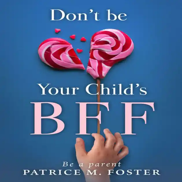 Editor’s Pick Don't Be Your Child's BFF: Be A Parent