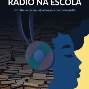 Rádio na Escola: Um Olhar Educomunicativo para o Ensino Médio Clearance