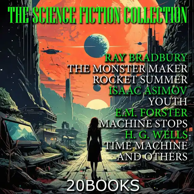 New Release Science Fiction Collection, The (20 books): Ray Bradbury The Monster Maker, Rocket Summer, Isaac Asimov Youth, E.M. Forster Machine Stops, H. G. Wells Time Machine and others