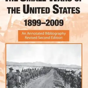 Best Price The Small Wars of the United States, 1899-2009: An Annotated Bibliography