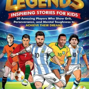 Free Delivery Soccer Legends for Kids: Inspiring Stories for Kids:20 Amazing Players Who Show Grit, Perseverance, and Mental Toughness to Achieve Their Dreams