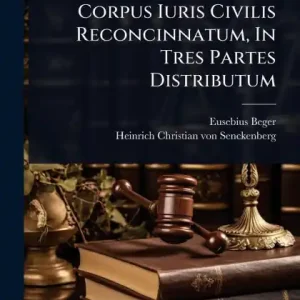 Corpus Iuris Civilis Reconcinnatum, In Tres Partes Distributum Weekend Sale