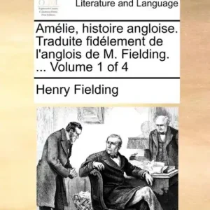 AmÃ¯Â¿Â½lie, histoire angloise. Traduite fidÃ¯Â¿Â½lement de l'anglois de M. Fielding. ... Volume 1 of 4 Limited Edition