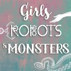 Girls, Robots, & Monsters (Monster Boyfriends) Express Delivery