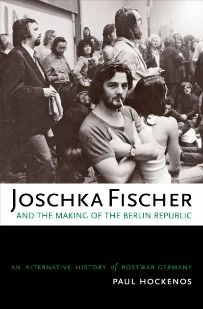 Joschka Fischer and the Making of the Berlin Republic: An Alternative History of Postwar Germany Markdown