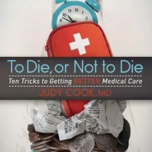 Seasonal Sale To Die or Not to Die: Ten Tricks to Getting Better Medical Care