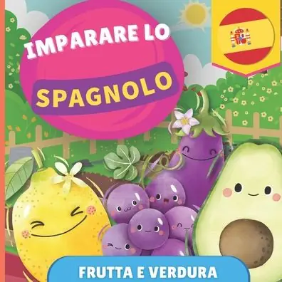 Time-Limited Imparare lo spagnolo - Frutta e verdura: Libro illustrato per bambini bilingue - Italiano / Spagnolo - con pronunce