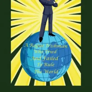 Reduced Price A Rogue Irishman Who Tried and Failed To Rule The World