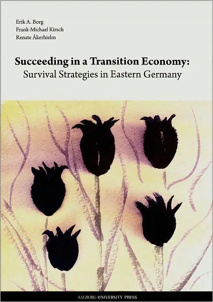 Original Succeeding in a Transition Economy: Survival Strategies in Eastern Germany
