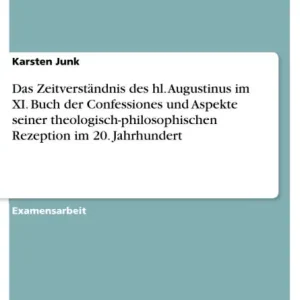 New Release Das Zeitverständnis des hl. Augustinus im XI. Buch der Confessiones und Aspekte seiner theologisch-philosophischen Rezeption im 20. Jahrhundert