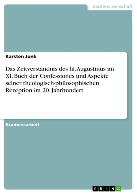 New Release Das Zeitverständnis des hl. Augustinus im XI. Buch der Confessiones und Aspekte seiner theologisch-philosophischen Rezeption im 20. Jahrhundert