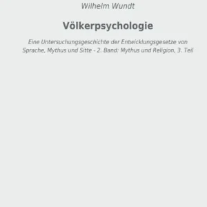 Buy Direct Völkerpsychologie: Eine Untersuchungsgeschichte der Entwicklungsgesetze von Sprache, Mythus und Sitte - 2. Band: Mythus und Religion, 3. Teil