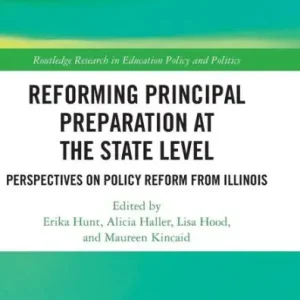 Instant Buy Reforming Principal Preparation at the State Level: Perspectives on Policy Reform from Illinois