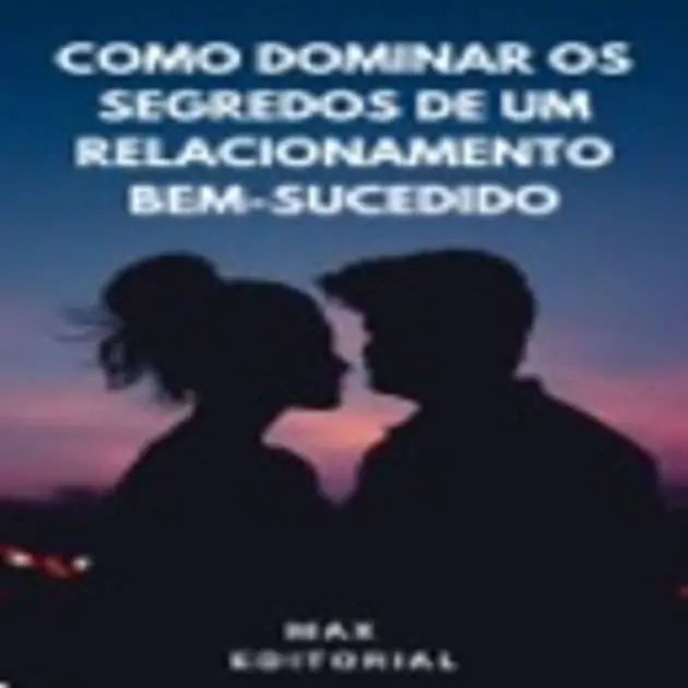 Top Rated Como Dominar os Segredos dos Relacionamentos Bem-Sucedidos