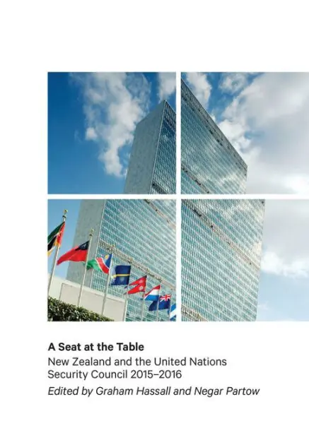 A Seat at the Table: New Zealand and the United Nations Security Council 2015-2016 Brand New