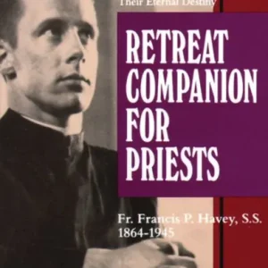Retreat Companion for Priests: Profound Insights for Priests About Their Life, Their Work, Their Spiritual Progress and Their Eternal Destiny Direct From Factory