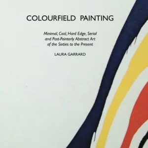 Colourfield Painting: Minimal, Cool, Hard Edge, Serial and Post-Painterly Abstract Art of the Sixties to the Present Seasonal Sale