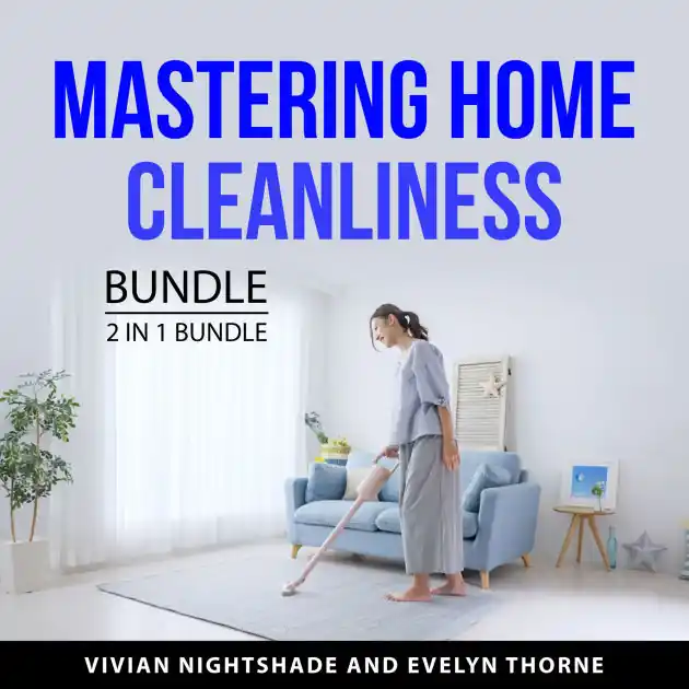 Mastering Home Cleanliness Bundle, 2 in 1 Bundle: Clean Your House Like a Pro and Tidy Up Your Home Order Now