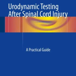 Certified Urodynamic Testing After Spinal Cord Injury: A Practical Guide