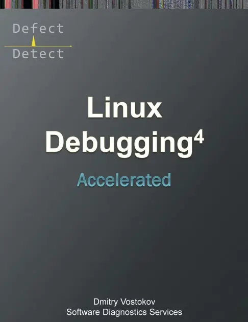 Accelerated Linux Debugging 4D: Training Course Transcript with WinDbg, GDB, LLDB, rr, KDB, KGDB Practice Exercises Grab Now