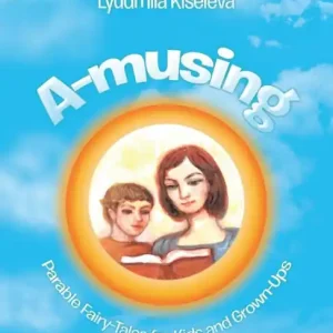 A-Musing: Parable Fairy-Tales for Kids and Grown-Ups Same Day Shipping