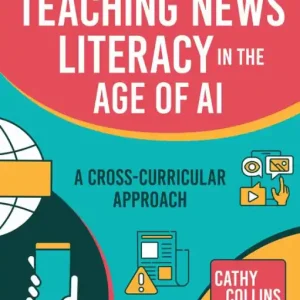 Teaching News Literacy in the Age of AI: A Cross-Curricular Approach Hot Picks